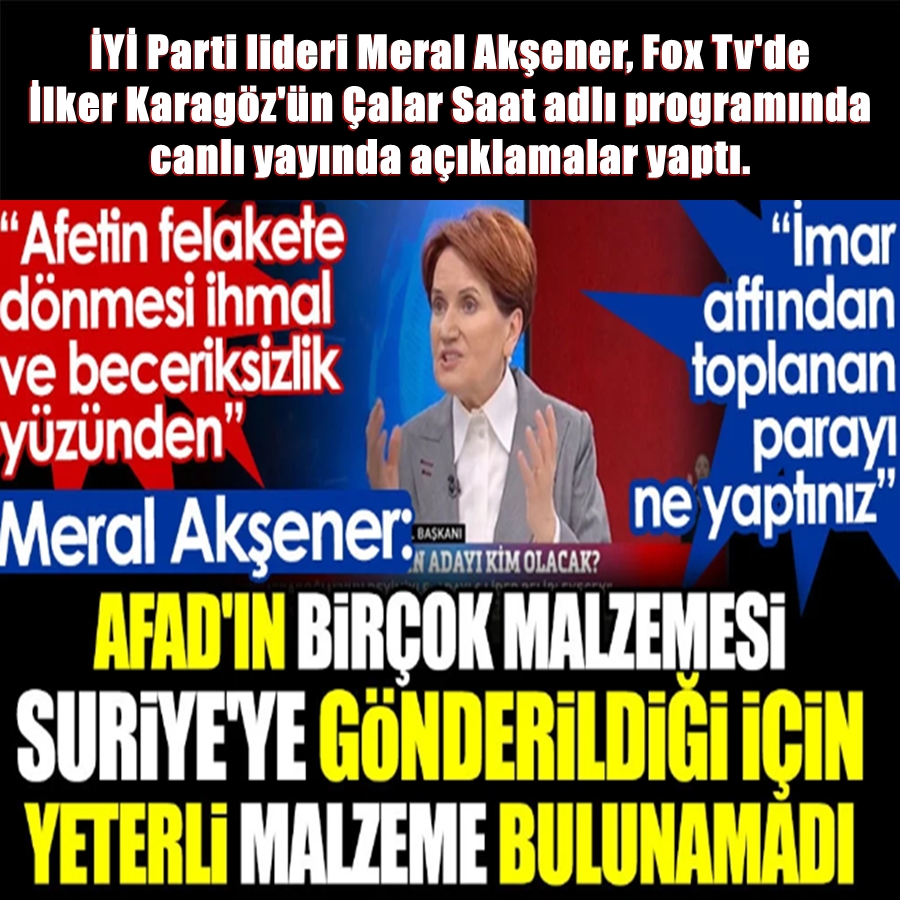 Meral Akşener, Fox Tv'de İlker Karagöz'ün Çalar Saat adlı programında canlı yayında açıklamalar yaptı. 